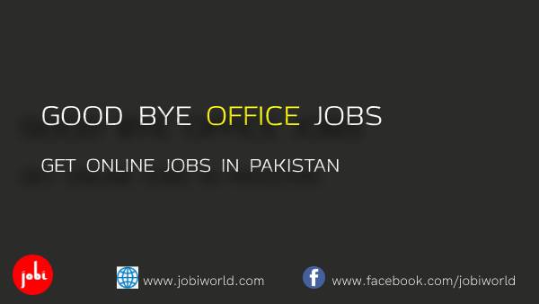 Good Bye Office Jobs to Get Online Jobs in Pakistan